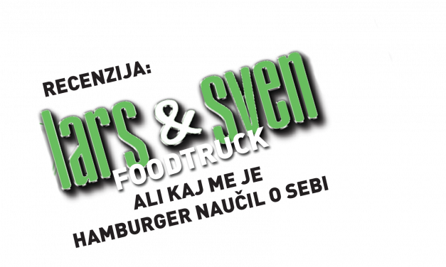 RECENZIJA: LARS & SVEN FOODTRUCK ALI KAJ ME JE HAMBURGER NAUČIL O SEBI